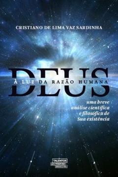 Imagem de DEUS A LUZ DA RAZAO HUMANA - UMA BREVE ANALISE CIENTIFICA E FILOSOFICA DE SUA EXISTENCIA 