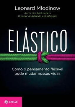 Imagem de ELASTICO - COMO O PENSAMENTO FLEXIVEL PODE MUDAR NOSSAS VIDAS