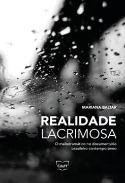 Imagem de REALIDADE LACRIMOSA - O MELODRAMATICO NO DOCUMENTARIO BRASILEIRO CONTEMPORANEO