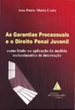 Imagem de AS GARANTIAS PROCESSUAIS E O DIREITO PENAL JUVENIL - COMO LIMITE NA APLICACAO DA MEDIDA SOCIOEDUCATIVA DE INTERNACAO