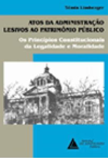 Picture of ATOS DA ADMINISTRACAO LESIVOS AO PATRIMONIO PUBLICO - OS PRINCIPIOS CONSTITUCIONAIS DA LEGALIDADE E MORALIDADE