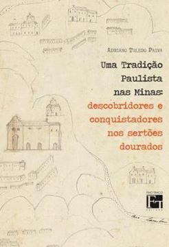 Imagem de UMA TRADICAO PAULISTA NAS MINAS - DESCOBRIDORES E CONQUISTADORES NOS SERTOES DOURADOS