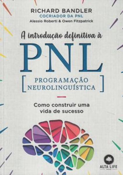 Picture of INTRODUCAO DEFINITIVA A PNL, A - PROGRAMAÇÃO NEUROLINGUISTICA, COMO CONSTRUIR UMA VIDA DE SUCESSO