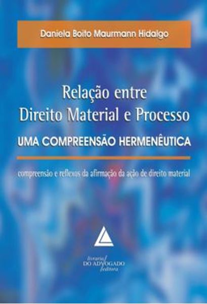 Picture of RELACAO ENTRE DIREITO MATERIAL E PROCESSO - UMA COMPREENSAO HERMENEUTICA: COMPREESAO E REFLEXOS DA AFIRMACAO DA ACAO DE DIREITO MATERIAL