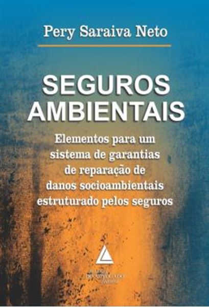 Picture of SEGUROS AMBIENTAIS - ELEMENTOS PARA UM SISTEMA DE GARANTIAS DE REPARACAO DE DANOS SOCIOAMBIENTAIS ESTRUTURADO PELOS SEGUROS
