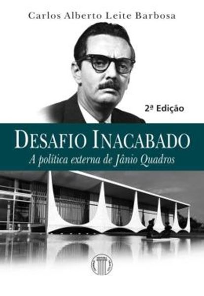 Picture of DESAFIO INACABADO - A POLITICA EXTERNA DE JANIO QUADROS - 2ª ED