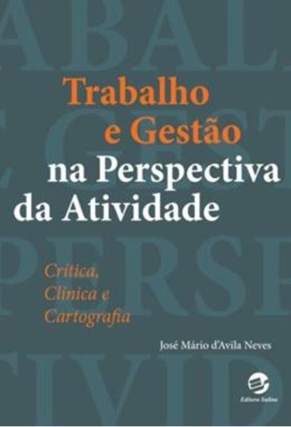 Picture of TRABALHO E GESTAO NA PERSPECTIVA DA ATIVIDADE - CRITICA, CLINICA E CARTOGRAFIA 