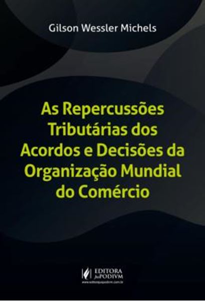 Picture of AS REPERCUSSOES TRIBUTARIAS DOS ACORDOS E DECISOES DA ORGANIZACAO MUNDIAL DO COMERCIO