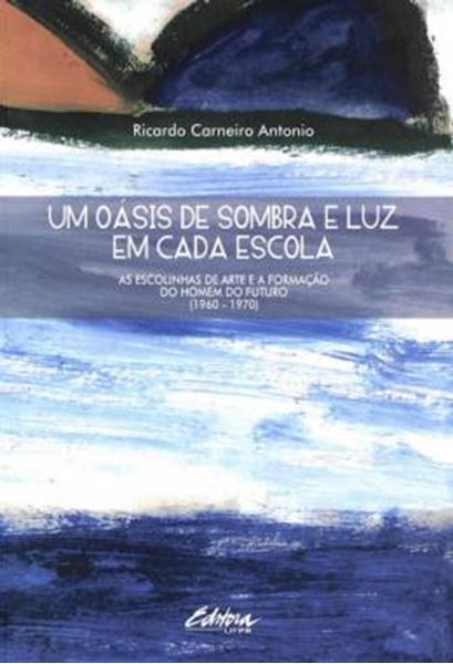 Picture of UM OASIS DE SOMBRA E LUZ EM CADA ESCOLA - AS ESCOLINHAS DE ARTE E A FORMACAO DO HOMEM DO FUTURO (1960 - 1970)