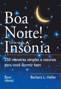 Imagem de BOA NOITE! LIVRE-SE DA INSONIA - 250 MANEIRAS SIMPLES E NATURAIS PARA VOCE DORMIR BEM