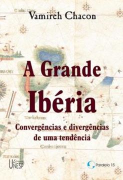 Imagem de GRANDE IBERIA , A -  CONVERGENCIAS E DIVERGENCIAS DE UMA TENDENCIA