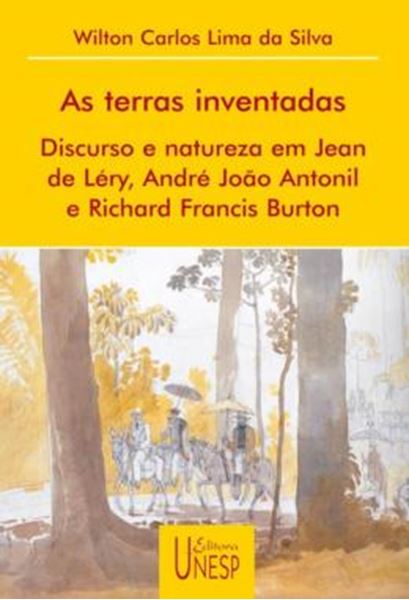 Picture of TERRAS INVENTADAS , AS - DISCURSO E NATUREZA EM JEAN DE LERY, ANDRE JOAO ANTONIL E RICHARD FRANCIS BURTON