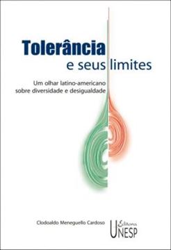 Imagem de TOLERANCIA E SEUS LIMITES - VOLUME  - UM OLHAR LATINO-AMERICANO SOBRE DIVERSIDADE E DESIGUALDADE