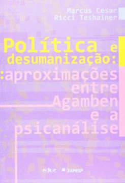 Imagem de POLITICA E DESUMANIZACAO - APROXIMACOES ENTRE AGAMBEN E A PSICANALISE