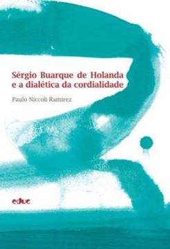 Imagem de SERGIO BUARQUE DE HOLANDA E A DIALETICA DA CORDIALIDADE