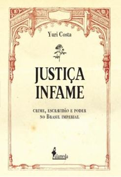 Imagem de JUSTICA INFAME - CRIME, ESCRAVIDAO E PODER NO BRASIL IMPERIAL