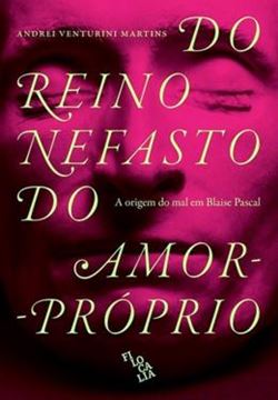 Imagem de DO REINO NEFASTO DO AMOR PROPRIO : UMA ANALISE DO MAL EM BLAISE PASCAL