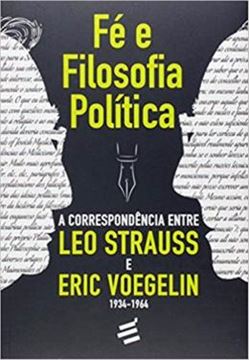 Imagem de FE E FILOSOFIA POLITICA - A CORRESPONDENCIA ENTRE LEO STRAUSS E ERIC VOEGELIN (1934-1964)   288 páginas Editora: É Realizações Edição: 1ª (1 de janeiro de 2017)