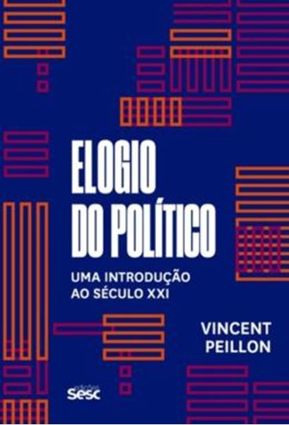 Picture of ELOGIO DO POLITICO - UMA INTRODUCAO AO SECULO XXI