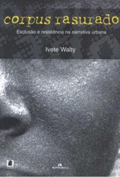 Picture of CORPUS RASURADO - VOLUME  - EXCLUSAO E RESISTENCIA NA NARRATIVA URBANA