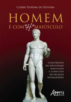 Imagem de HOMEM E COM "H" MAIUSCULO - CONSTRUCAO DA IDENTIDADE MASCULINA E CONFLITOS DA RELACAO INTRAGENERO