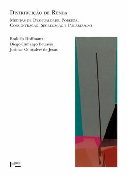 Imagem de DISTRIBUICAO DE RENDA : MEDIDAS DE DESIGUALDADE, POBREZA, CONCENTRACAO, SEGREGACAO E POLARIZACAO 2ª ED