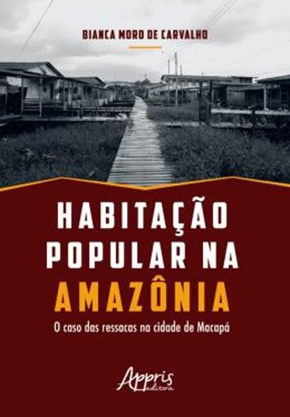 Picture of HABITACAO POPULAR NA AMAZONICA: O CASO DAS RESSACAS NA CIDADE MACAPA