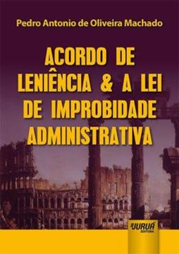 Imagem de ACORDO DE LENIENCIA & A LEI DE IMPROBIDADE ADMINISTRATIVA