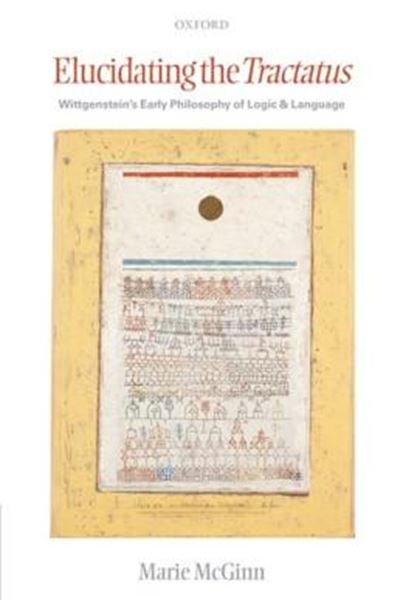 Picture of ELUCIDATING THE TRACTATUS WITTGENSTEIN´S EARLY PHILOSOPHY OF LOGIC AND LANGUAGE