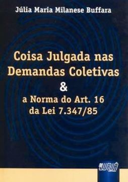 Imagem de COISA JULGADA NAS DEMANDAS COLETIVAS E A NORMA DO ART. 16 DA LEI 7.347/85