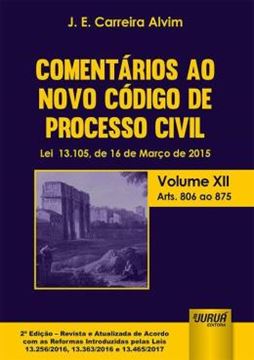 Imagem de COMENTARIOS AO NOVO CODIGO DE PROCESSO CIVIL - LEI 13.105, DE 16 DE MARCO DE 2015 - VOLUME XII - ARTS. 806 AO 875