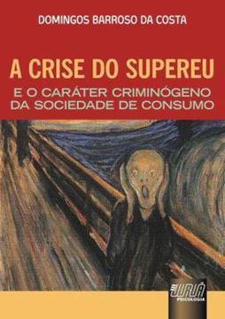 Imagem de CRISE DO SUPEREU E O CARATER CRIMINOGENO DA SOCIEDADE DE CONSUMO, A