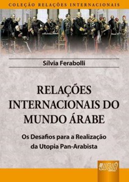 Picture of RELACOES INTERNACIONAIS DO MUNDO ARABE - OS DESAFIOS PARA A REALIZACAO DA UTOPIA PAN-ARABISTA
