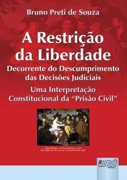 Imagem de RESTRICAO DA LIBERDADE DECORRENTE DO DESCUMPRIMENTO DAS DECISOES JUDICIAIS, A