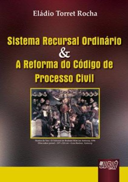 Picture of SISTEMA RECURSAL ORDINARIO & A REFORMA DO CODIGO DE PROCESSO CIVIL