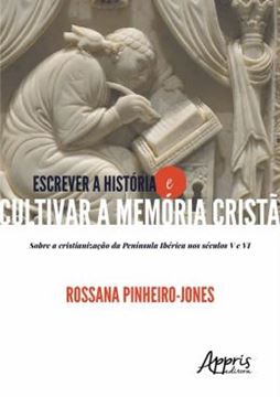Imagem de ESCREVER HISTORIA E CULTIVAS A MEMORIA CRISTA: SOBRE A CRISTIANIZACAO DA PENINSULA IBERICA NOS SECULOS V A VI
