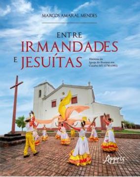 Imagem de ENTRE IRMANDADAS E JESUITAS: HISTORIA DA IGREJA DO ROSARIO EM CUIABA-MT (1750-1981)