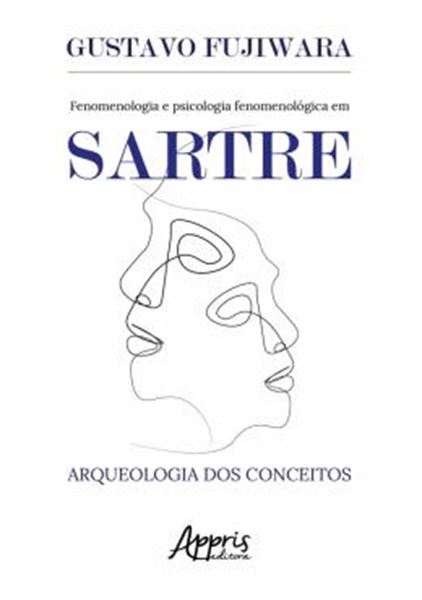 Picture of FENOMENOLOGIA E PSICOLOGIA FENOMENOLOGICA EM SARTRE: AQUEOLOGIA DOS CONCEITOS