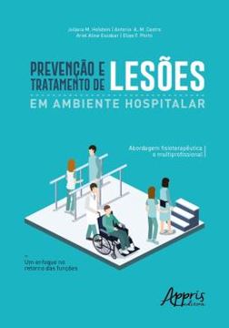 Imagem de PREVENCAO E TRATAMENTO DE LESOES EM AMBIENTE HOSPITALAR: ABORDAGEM FISIOTERAPEUTICA E MULTIPROFISSIONAL; UM ENFOQUE NO RETORNO DAS FUNCOES