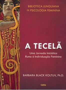 Imagem de BIBLIOTECA JUNGUIANA DE PSICOLOGIA FEMININA 2 - A TECELA - UMA JORNADA INICIATICA RUMO A INDIVIDUACAO FEMININA