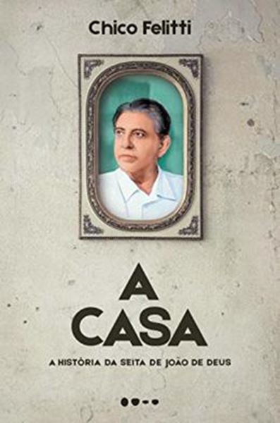 Picture of A CASA - A HISTORIA DA SEITA DE JOAO DE DEUS