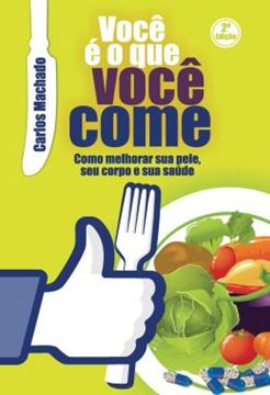 Imagem de VOCE E O QUE VOCE COME - COMO MELHORAR SUA PELE, SEU CORPO E SUA SAUDE