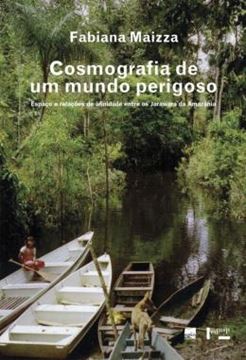 Imagem de COSMOGRAFIA DE UM MUNDO PERIGOSO - ESPACO E RELACOES DE AFINIDADE ENTRE OS JARAWARA DA AMAZONIA