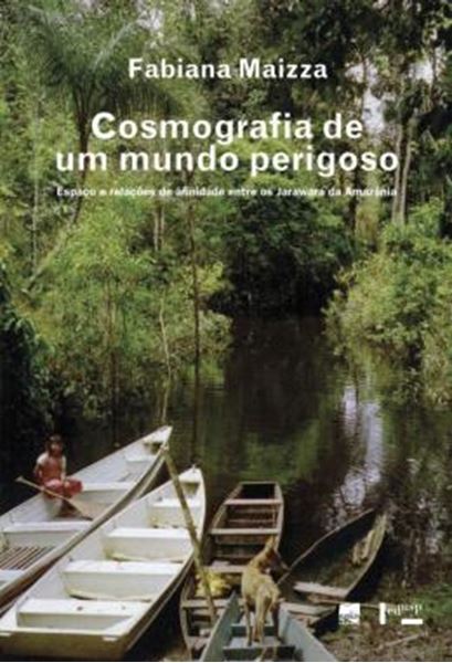 Picture of COSMOGRAFIA DE UM MUNDO PERIGOSO - ESPACO E RELACOES DE AFINIDADE ENTRE OS JARAWARA DA AMAZONIA