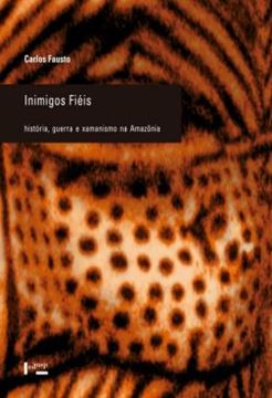 Imagem de INIMIGOS FIEIS - HISTORIA, GUERRA E XAMANISMO NA AMAZONIA