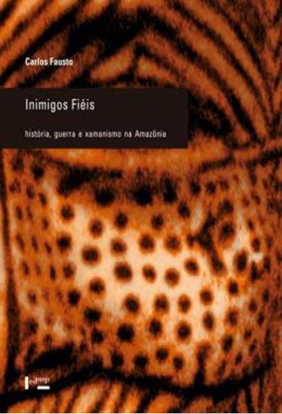 Picture of INIMIGOS FIEIS - HISTORIA, GUERRA E XAMANISMO NA AMAZONIA