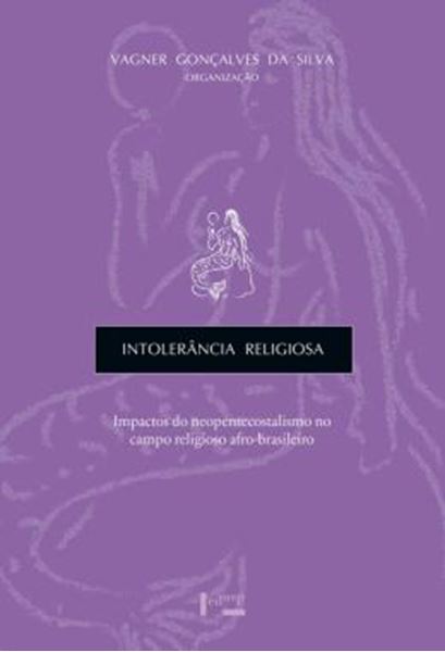 Picture of INTOLERANCIA RELIGIOSA - IMPACTOS DO NEOPENTECOSTALISMO NO CAMPO RELIGIOSO AFRO-BRASILEIRO