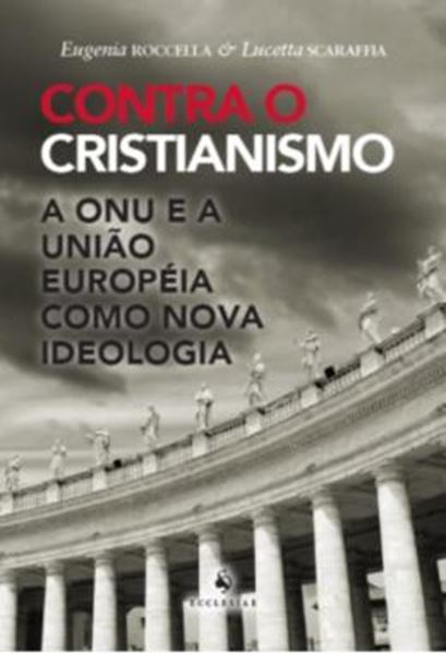 Picture of CONTRA O CRISTIANISMO - A ONU E A UNIAO EUROPEIA COMO NOVA IDEOLOGIA
