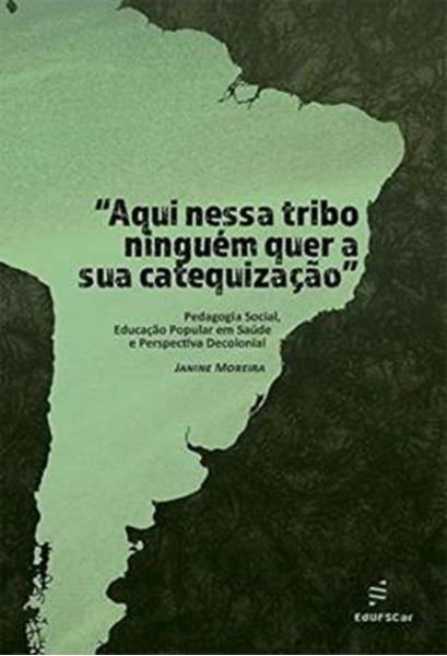 Picture of “AQUI NESSA TRIBO NINGUEM QUER A SUA CATEQUIZACAO” - PEDAGOGIA SOCIAL, EDUCACAO POPULAR EM SAUDE E PERSPECTIVA DECOLONIAL