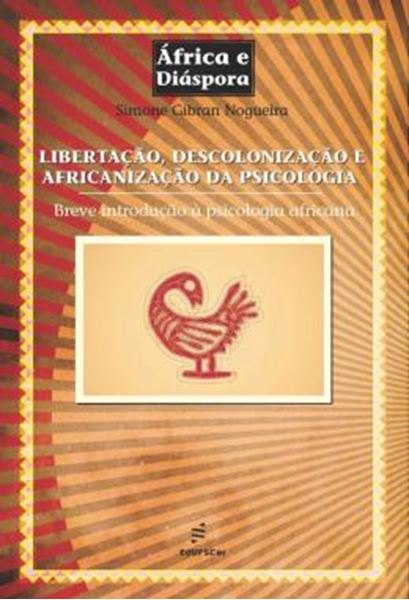Picture of LIBERTACAO, DESCOLONIZACAO E AFRICANIZACAO DA PSICOLOGIA - BREVE INTRODUCAO A PSICOLOGIA AFRICANA